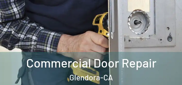 Commercial Door Repair Glendora-CA