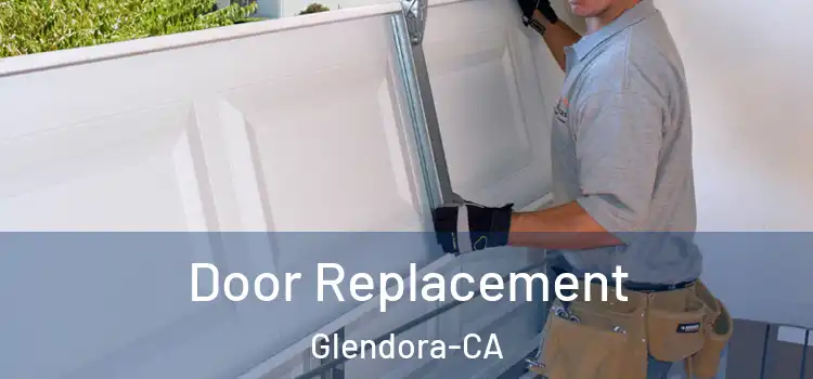  Door Replacement Glendora-CA