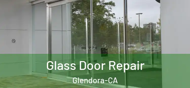  Glass Door Repair Glendora-CA