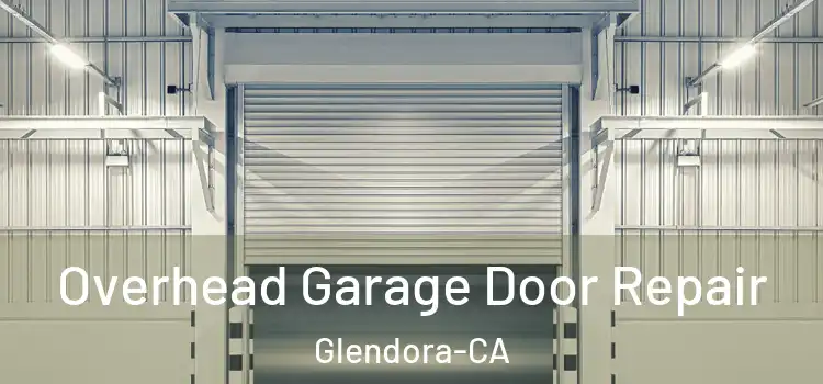 Overhead Garage Door Repair Glendora-CA